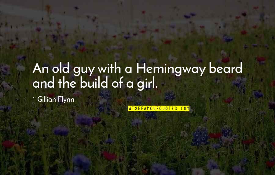 A Guy And A Girl Quotes By Gillian Flynn: An old guy with a Hemingway beard and A Guy And A Girl Quotes By Gillian Flynn: An old guy with a Hemingway beard and