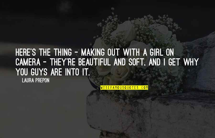 A Guy And A Girl Quotes By Laura Prepon: Here's the thing - Making out with a A Guy And A Girl Quotes By Laura Prepon: Here's the thing - Making out with a