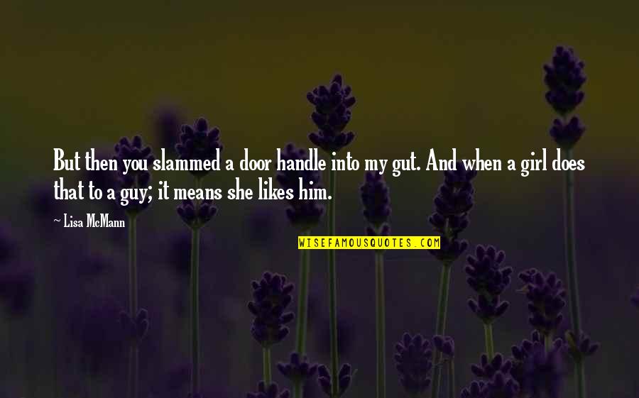 A Guy And A Girl Quotes By Lisa McMann: But then you slammed a door handle into