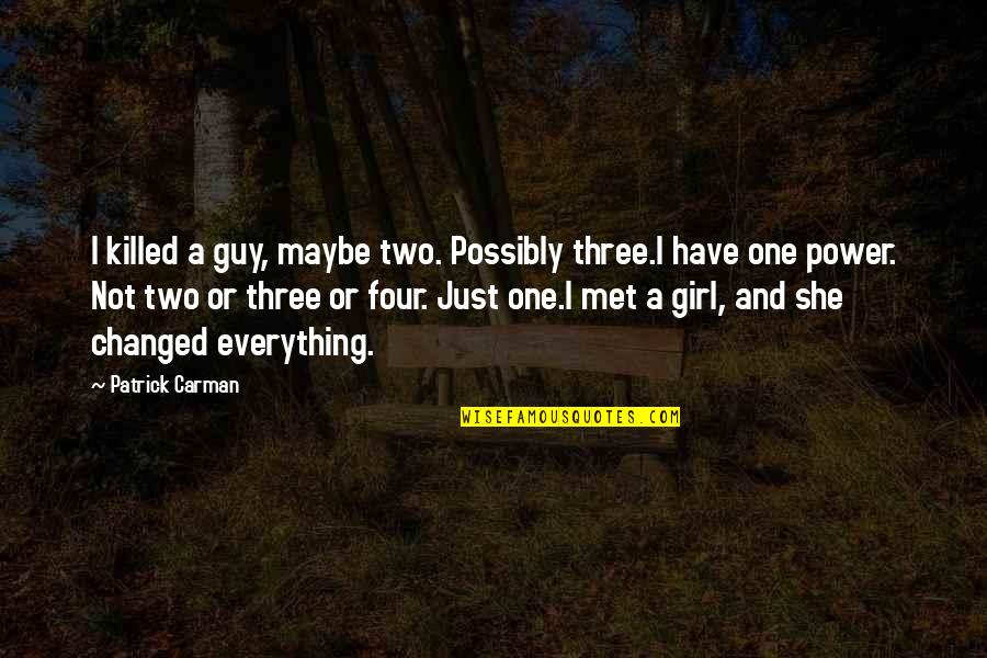 A Guy And A Girl Quotes By Patrick Carman: I killed a guy, maybe two. Possibly three.I