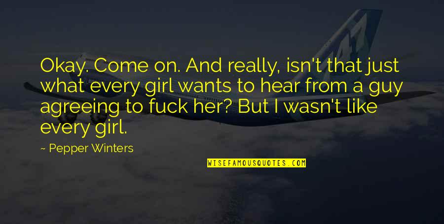 A Guy And A Girl Quotes By Pepper Winters: Okay. Come on. And really, isn't that just