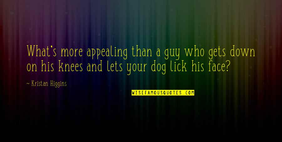 A Guy And His Dog Quotes By Kristan Higgins: What's more appealing than a guy who gets A Guy And His Dog Quotes By Kristan Higgins: What's more appealing than a guy who gets