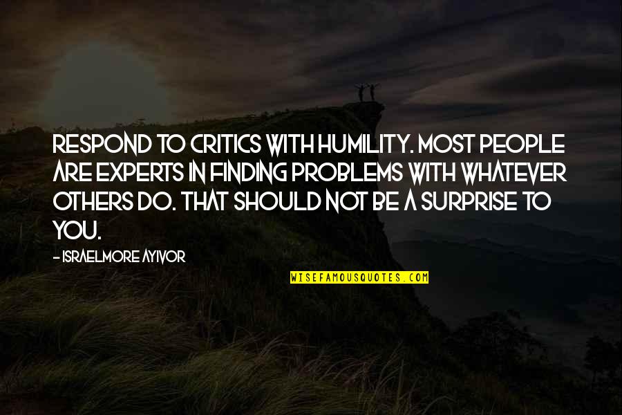 A Guy Being A Keeper Quotes By Israelmore Ayivor: Respond to critics with humility. Most people are