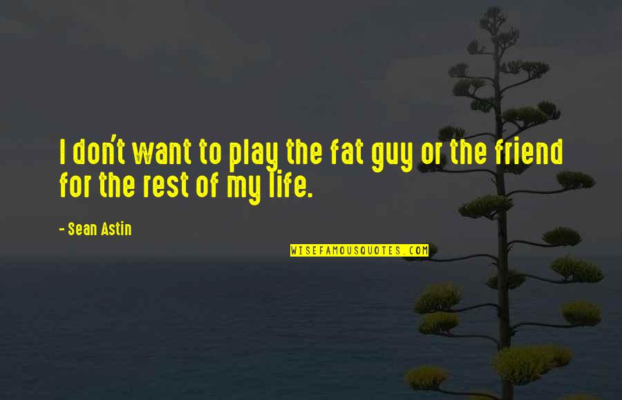 A Guy Best Friend Quotes By Sean Astin: I don't want to play the fat guy