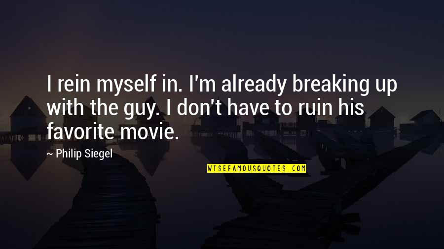 A Guy Breaking Up With You Quotes By Philip Siegel: I rein myself in. I'm already breaking up