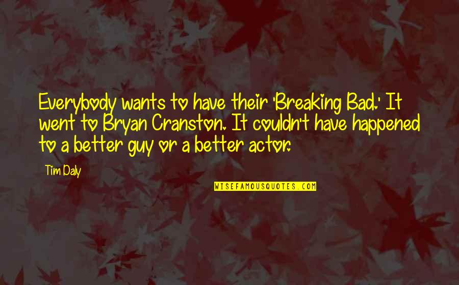 A Guy Breaking Up With You Quotes By Tim Daly: Everybody wants to have their 'Breaking Bad.' It
