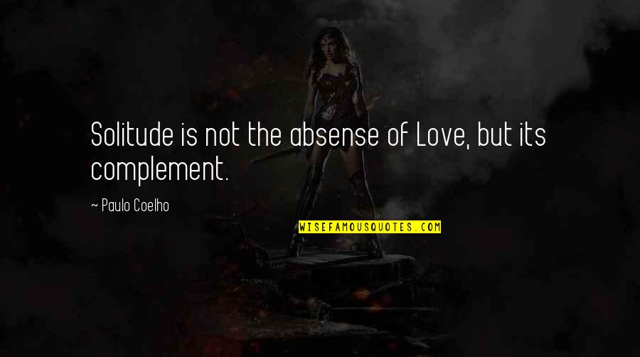 A Guy Chasing A Girl Quotes By Paulo Coelho: Solitude is not the absense of Love, but