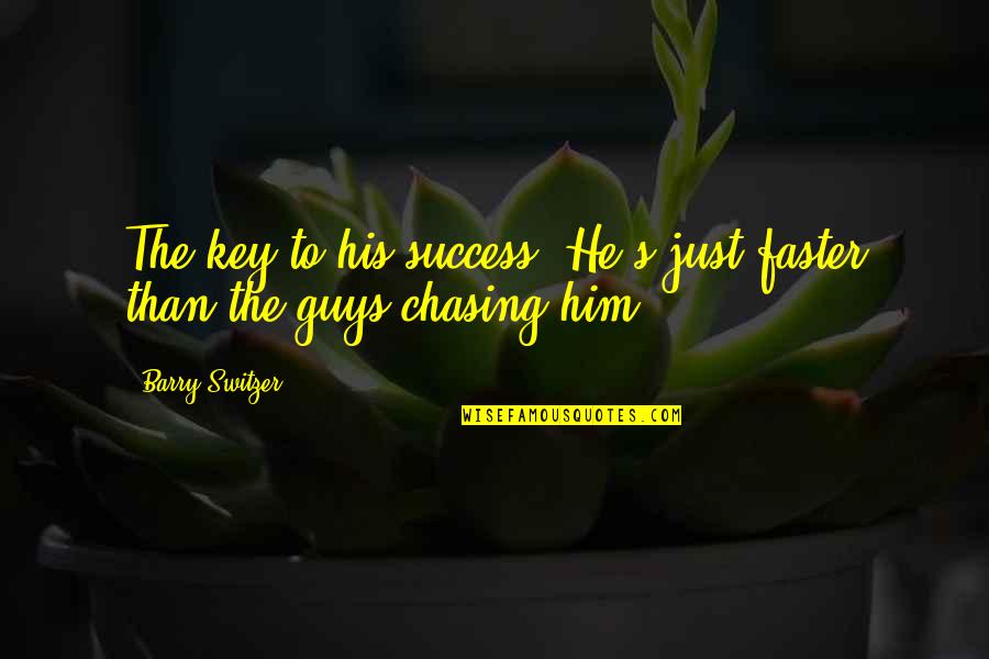 A Guy Chasing You Quotes By Barry Switzer: The key to his success? He's just faster