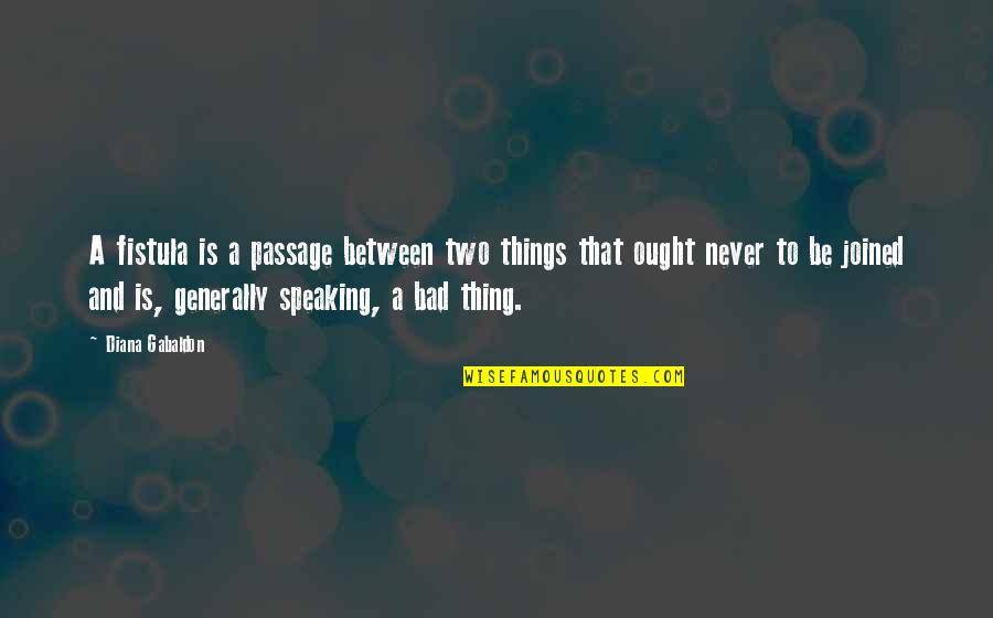 A Guy Crush Quotes By Diana Gabaldon: A fistula is a passage between two things