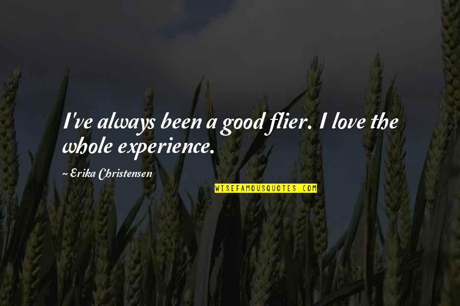 A Guy Crush Quotes By Erika Christensen: I've always been a good flier. I love A Guy Crush Quotes By Erika Christensen: I've always been a good flier. I love