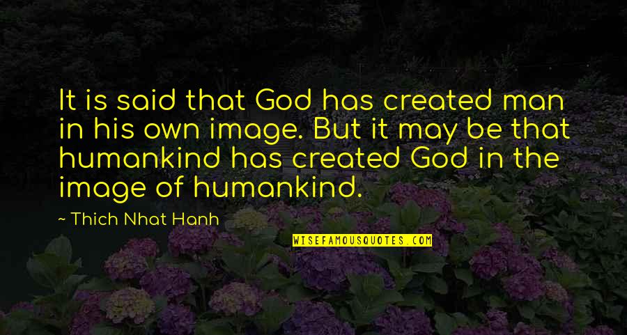 A Guy Crush Quotes By Thich Nhat Hanh: It is said that God has created man