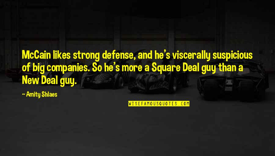 A Guy Likes You Quotes By Amity Shlaes: McCain likes strong defense, and he's viscerally suspicious A Guy Likes You Quotes By Amity Shlaes: McCain likes strong defense, and he's viscerally suspicious