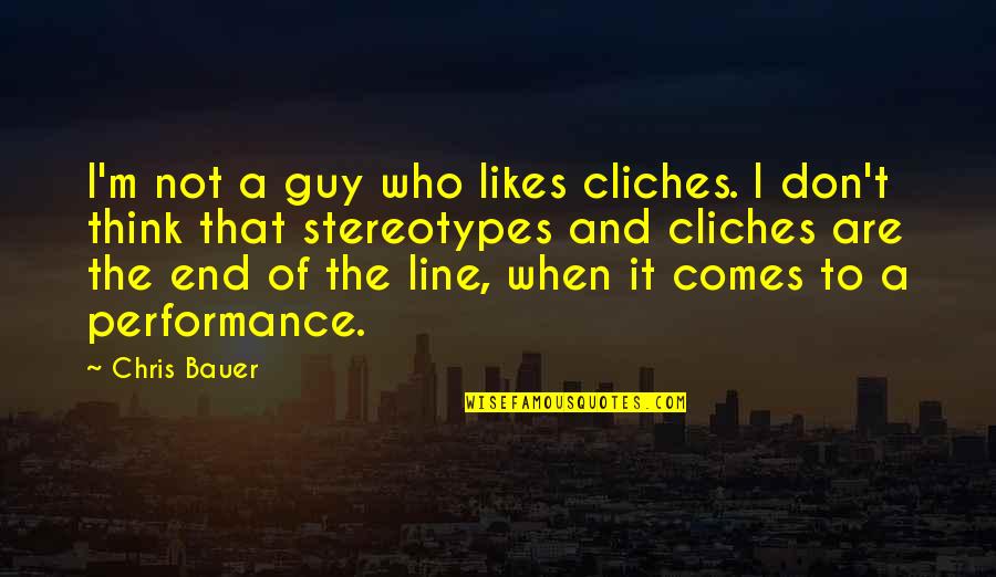 A Guy Likes You Quotes By Chris Bauer: I'm not a guy who likes cliches. I A Guy Likes You Quotes By Chris Bauer: I'm not a guy who likes cliches. I