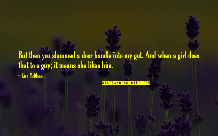 A Guy Likes You Quotes By Lisa McMann: But then you slammed a door handle into A Guy Likes You Quotes By Lisa McMann: But then you slammed a door handle into
