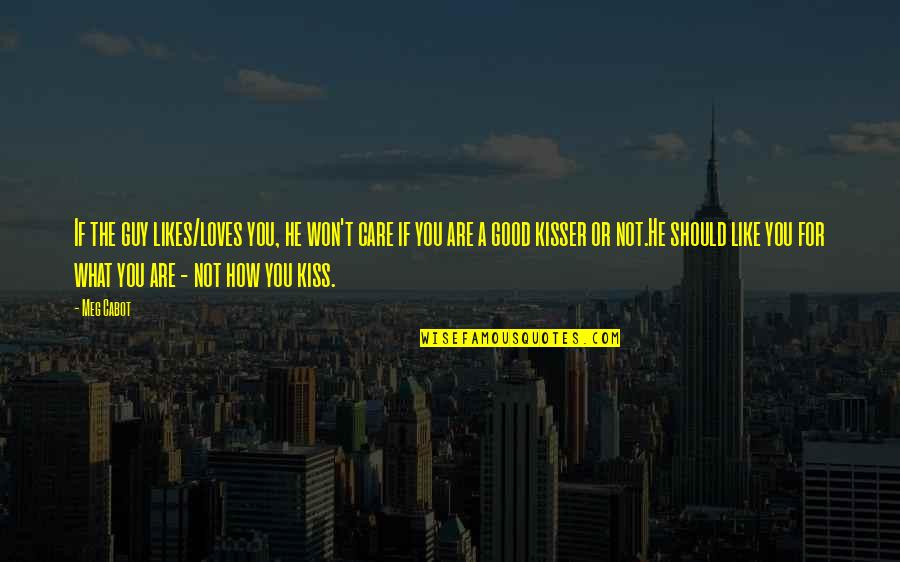 A Guy Likes You Quotes By Meg Cabot: If the guy likes/loves you, he won't care A Guy Likes You Quotes By Meg Cabot: If the guy likes/loves you, he won't care