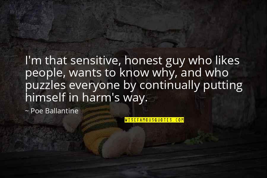 A Guy Likes You Quotes By Poe Ballantine: I'm that sensitive, honest guy who likes people, A Guy Likes You Quotes By Poe Ballantine: I'm that sensitive, honest guy who likes people,
