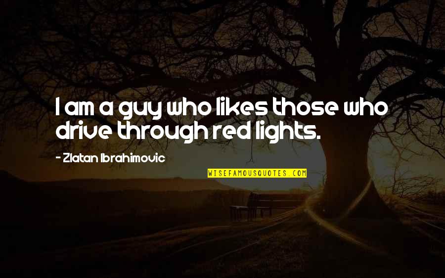 A Guy Likes You Quotes By Zlatan Ibrahimovic: I am a guy who likes those who A Guy Likes You Quotes By Zlatan Ibrahimovic: I am a guy who likes those who