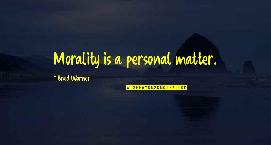 A Guy Making A Girl Smile Quotes By Brad Warner: Morality is a personal matter.