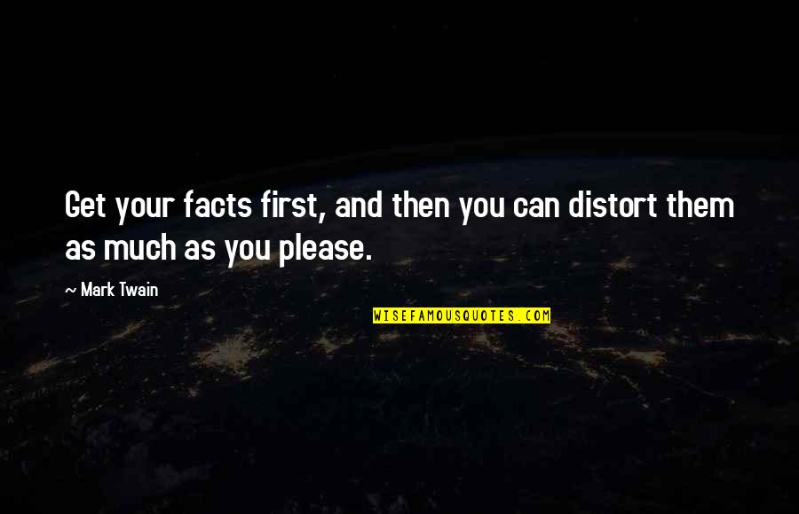 A Guy Making A Girl Smile Quotes By Mark Twain: Get your facts first, and then you can