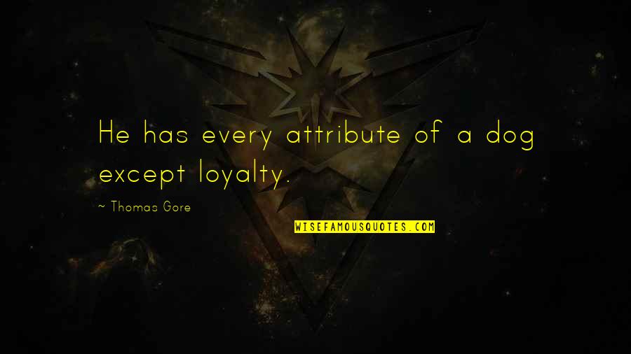 A Guy Making A Girl Smile Quotes By Thomas Gore: He has every attribute of a dog except