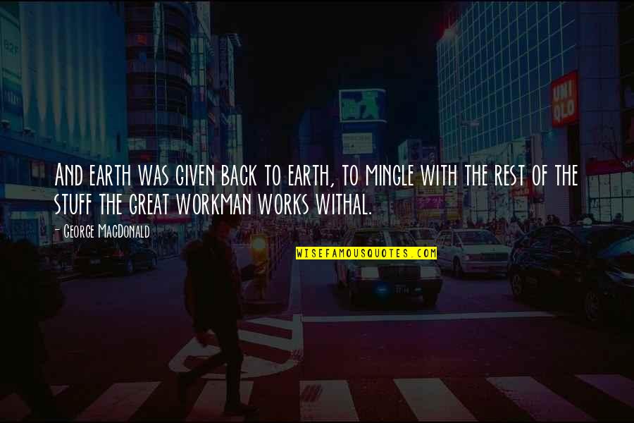 A Guy Missing His Chance Quotes By George MacDonald: And earth was given back to earth, to