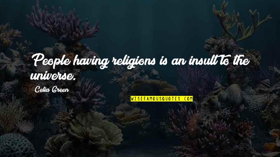 A Guy Moving On Quotes By Celia Green: People having religions is an insult to the