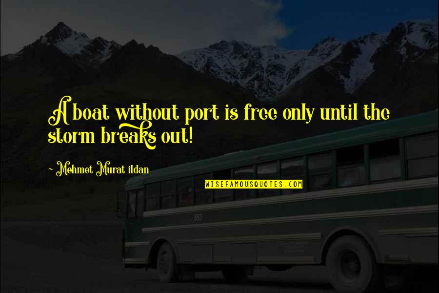 A Guy Not Caring Quotes By Mehmet Murat Ildan: A boat without port is free only until