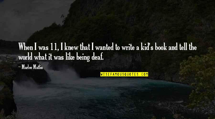 A Guy Not Liking You Anymore Quotes By Marlee Matlin: When I was 11, I knew that I