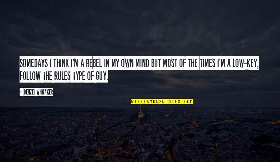 A Guy On Your Mind Quotes By Denzel Whitaker: Somedays I think I'm a rebel in my