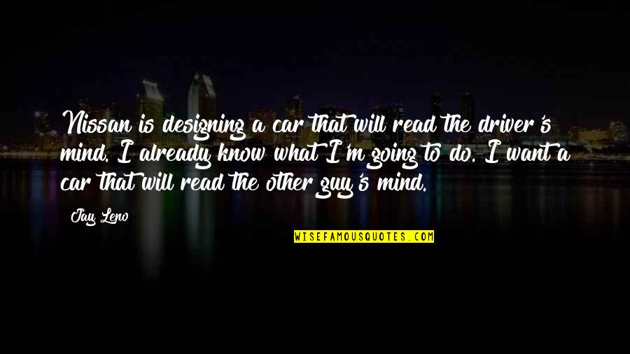 A Guy On Your Mind Quotes By Jay Leno: Nissan is designing a car that will read