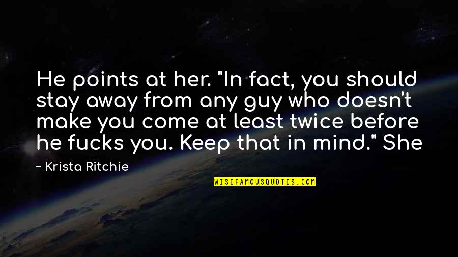 A Guy On Your Mind Quotes By Krista Ritchie: He points at her. "In fact, you should