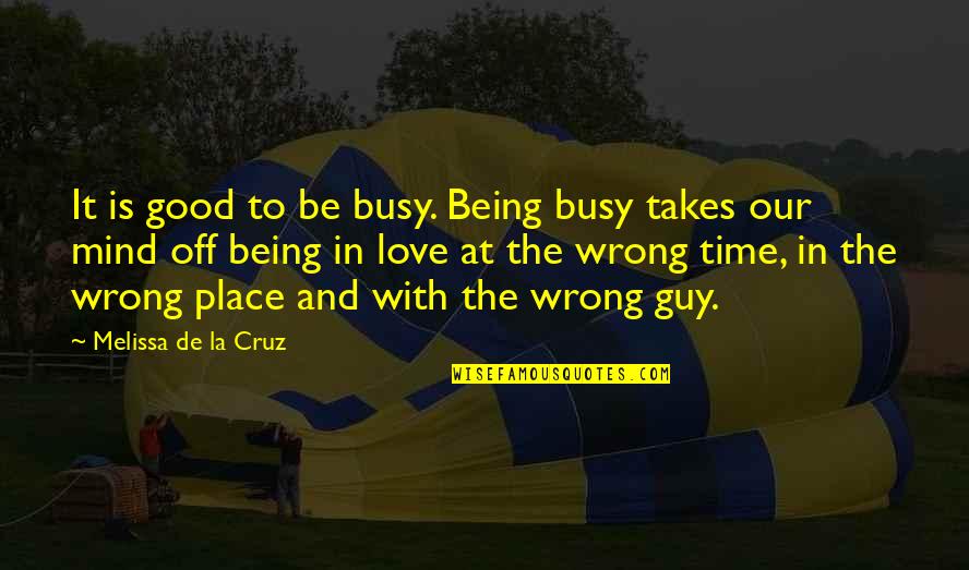 A Guy On Your Mind Quotes By Melissa De La Cruz: It is good to be busy. Being busy