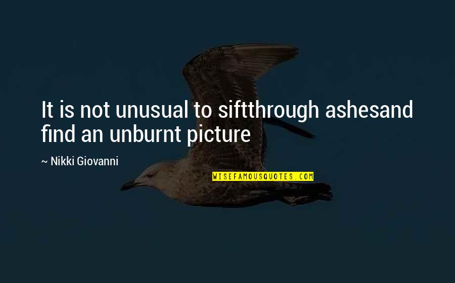 A Guy Picking Another Girl Over You Quotes By Nikki Giovanni: It is not unusual to siftthrough ashesand find A Guy Picking Another Girl Over You Quotes By Nikki Giovanni: It is not unusual to siftthrough ashesand find