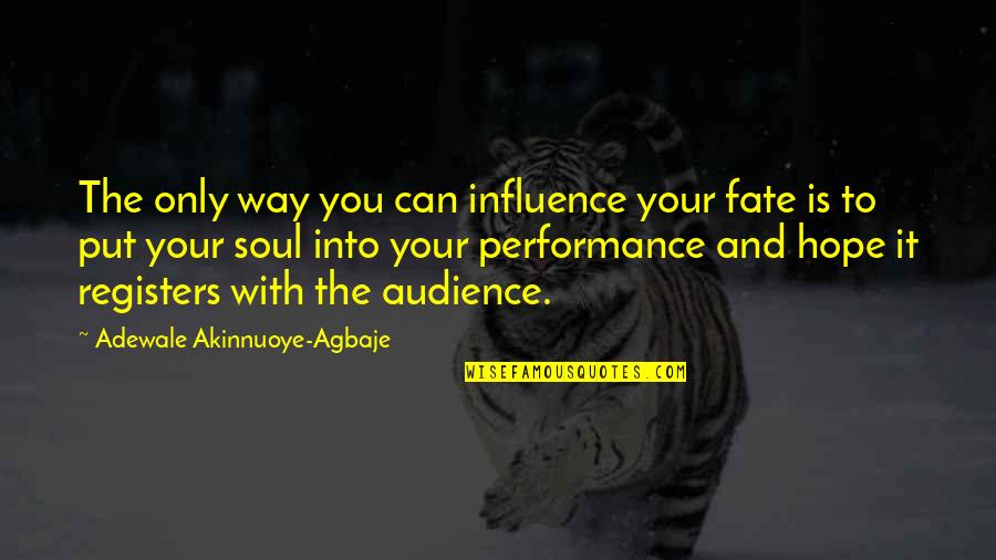 A Guy Playing With Your Heart Quotes By Adewale Akinnuoye-Agbaje: The only way you can influence your fate A Guy Playing With Your Heart Quotes By Adewale Akinnuoye-Agbaje: The only way you can influence your fate