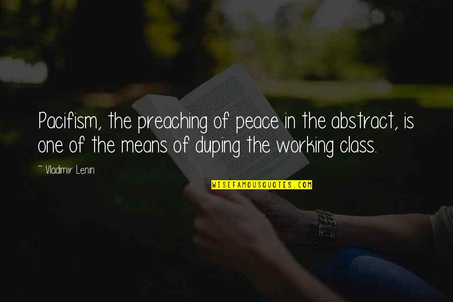 A Guy That Can Cook Quotes By Vladimir Lenin: Pacifism, the preaching of peace in the abstract,