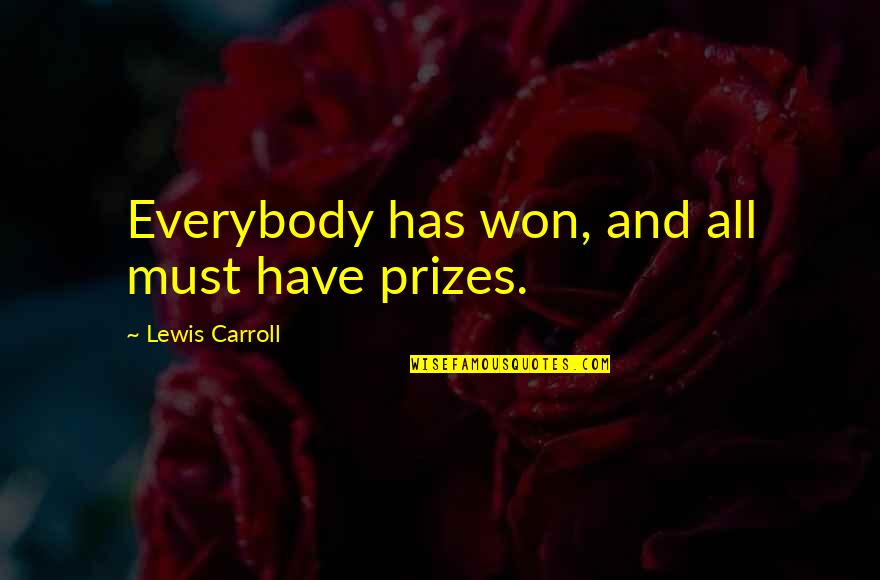 A Guy That Doesn't Deserve You Quotes By Lewis Carroll: Everybody has won, and all must have prizes.