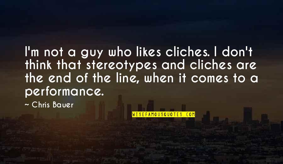 A Guy That Likes You Quotes By Chris Bauer: I'm not a guy who likes cliches. I A Guy That Likes You Quotes By Chris Bauer: I'm not a guy who likes cliches. I
