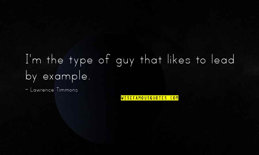 A Guy That Likes You Quotes By Lawrence Timmons: I'm the type of guy that likes to