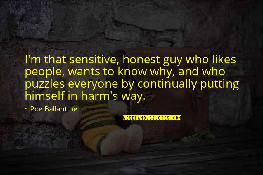 A Guy That Likes You Quotes By Poe Ballantine: I'm that sensitive, honest guy who likes people,