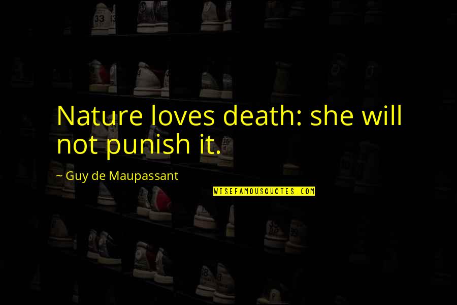 A Guy That Loves You Quotes By Guy De Maupassant: Nature loves death: she will not punish it.