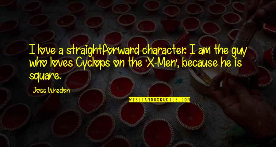 A Guy That Loves You Quotes By Joss Whedon: I love a straightforward character. I am the
