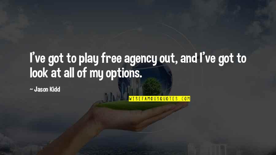 A Guy That Makes You Happy Quotes By Jason Kidd: I've got to play free agency out, and