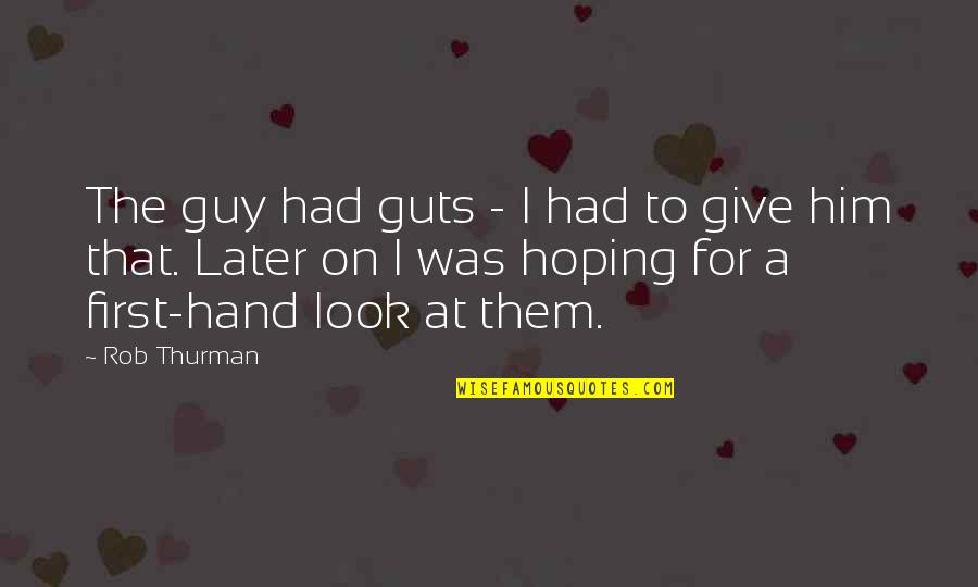 A Guy That Quotes By Rob Thurman: The guy had guts - I had to