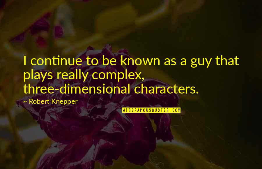 A Guy That Quotes By Robert Knepper: I continue to be known as a guy