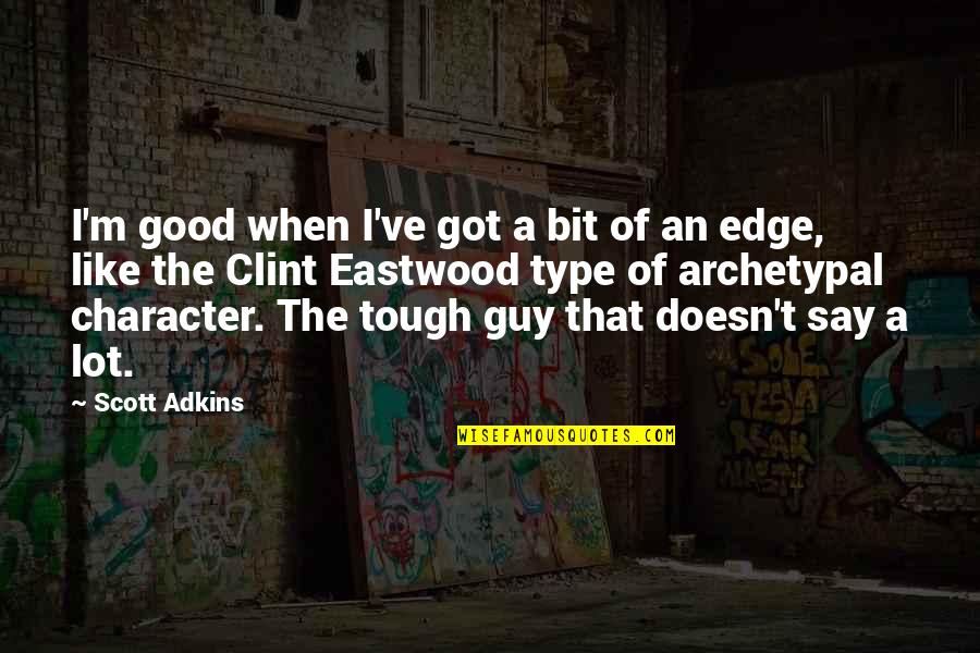 A Guy That Quotes By Scott Adkins: I'm good when I've got a bit of