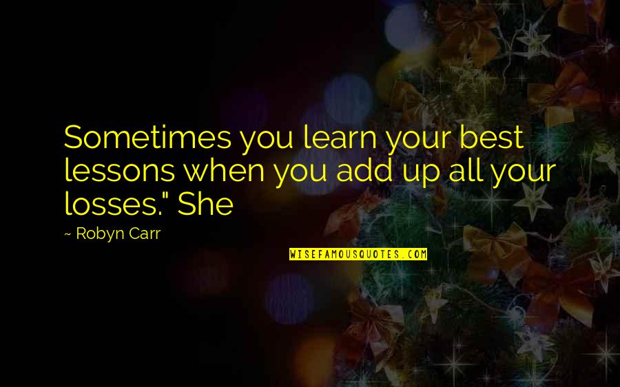 A Guy Treating You Right Quotes By Robyn Carr: Sometimes you learn your best lessons when you