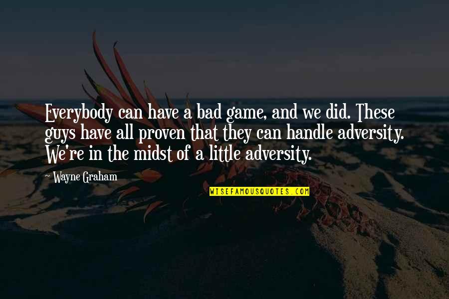 A Guy U Can't Have Quotes By Wayne Graham: Everybody can have a bad game, and we
