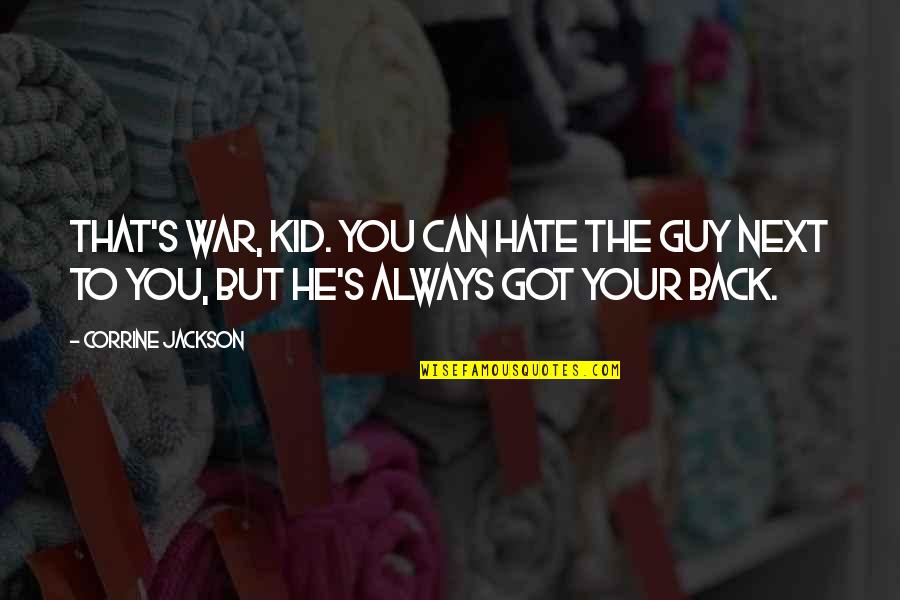 A Guy You Hate Quotes By Corrine Jackson: That's war, kid. You can hate the guy
