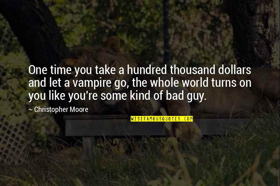 A Guy You Like Quotes By Christopher Moore: One time you take a hundred thousand dollars