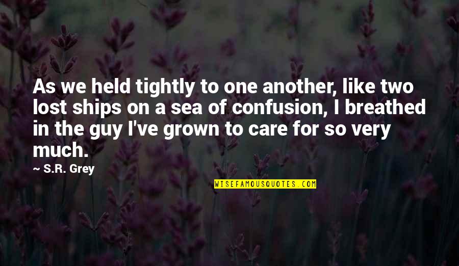 A Guy You Like Quotes By S.R. Grey: As we held tightly to one another, like